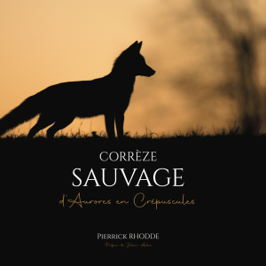 Corrèze Sauvage, d’Aurores en Crépuscules