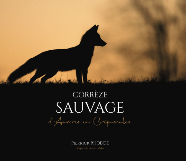 Corrèze Sauvage, d’Aurores en Crépuscules